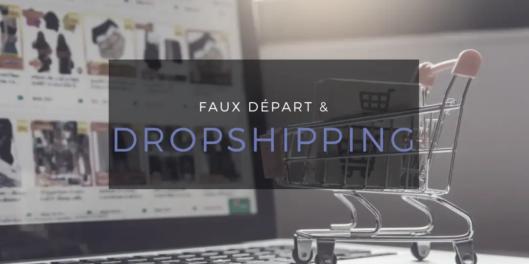 Faux départ et Dropshipping